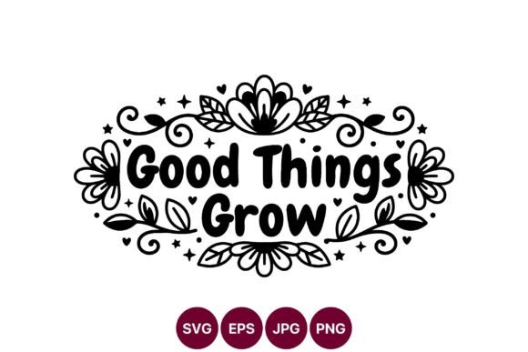 Good Things Grow Floral Design Graphics